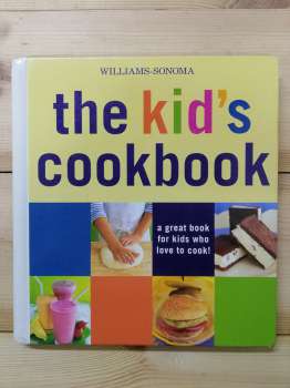 The kid's cookbook. A great book for kids who love to cook! - Williams Sonoma 2004