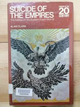 SUICIDE OF THE EMPIRES. The battles on the Eastern Front 1914-18 - Alan Clark 1971