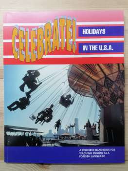 Celebrate! Holidays in the U.S.A. A resource handbook for teaching english as a foreign language - 2013