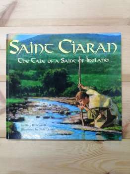 Saint Ciaran: The Tale of a Saint of Ireland - Gary D. Schmidt 2000